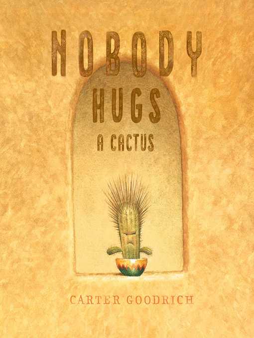 Title details for Nobody Hugs a Cactus by Carter Goodrich - Wait list